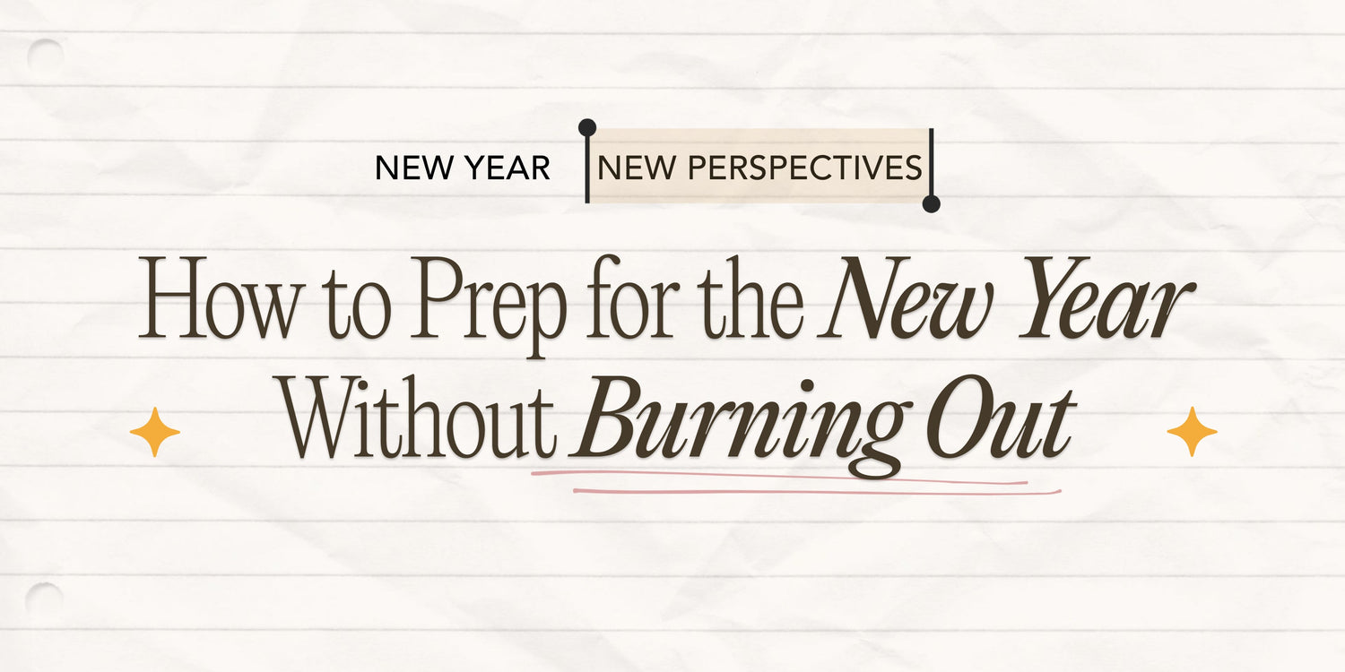 New year, new perspectives. How to prep for the new year without burning out. 